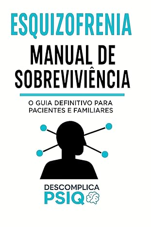 Esquizofrenia: Manual de Sobrevivência