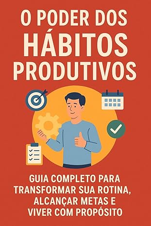 O Poder dos Hábitos Produtivos